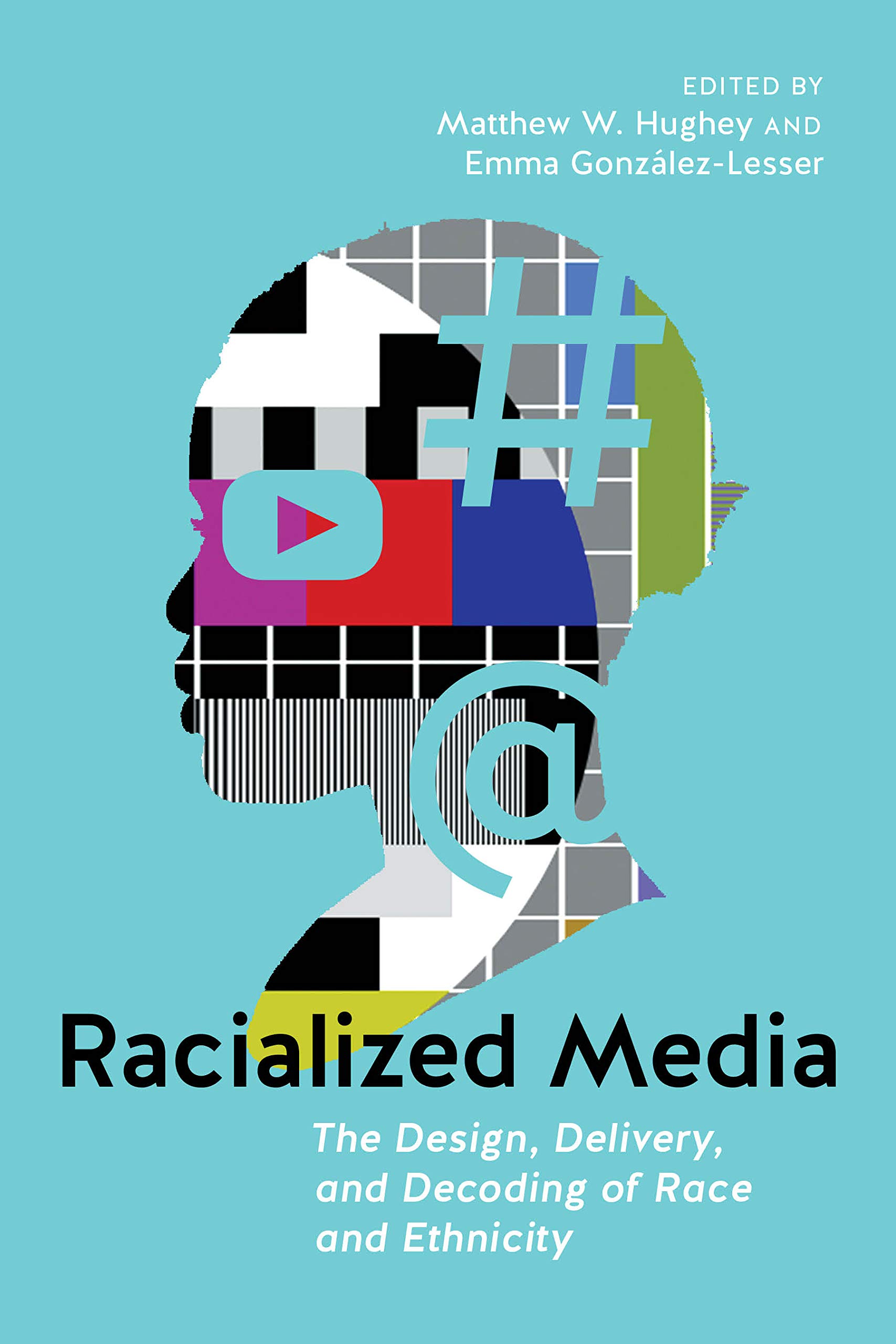 Racialized Media: The Design, Delivery, and Decoding of Race and Ethnicity